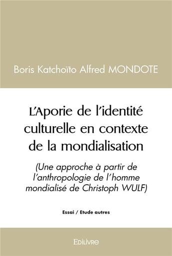 Couverture du livre « L aporie de l identite culturelle en contexte de la mondialisation - (une approche a partir de l ant » de Mondote B K A. aux éditions Edilivre