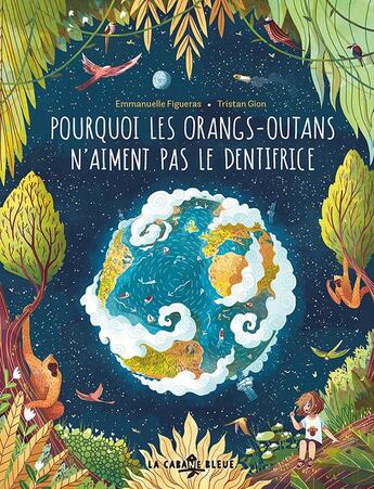 Couverture du livre « Pourquoi les orangs-outans n'aiment pas le dentifrice » de Emmanuelle Figueras et Tristan Gion aux éditions La Cabane Bleue