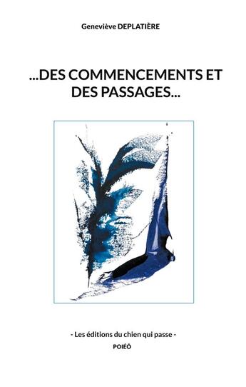 Couverture du livre « ...des commencements et des passages... » de Geneviève Deplatière aux éditions Editions Du Chien Qui Passe