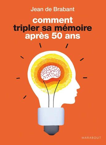 Couverture du livre « Comment tripler sa mémoire après 50 ans » de Jean De Brabant aux éditions Marabout