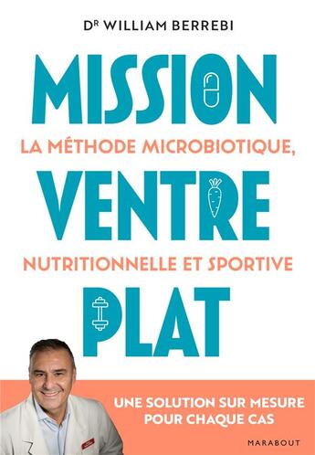 Couverture du livre « Mission ventre plat : la méthode microbiotique nutritionnelle et sportive ; une solution sur mesure pour chaque cas » de William Berrebi aux éditions Marabout