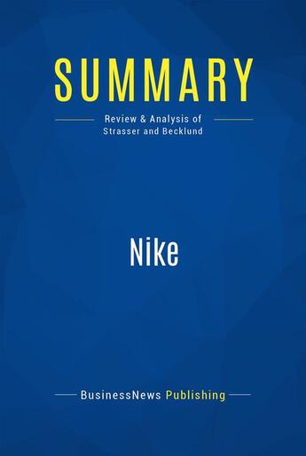 Couverture du livre « Summary: Nike (review and analysis of Strasser and Becklund) » de Businessnews Publish aux éditions Business Book Summaries