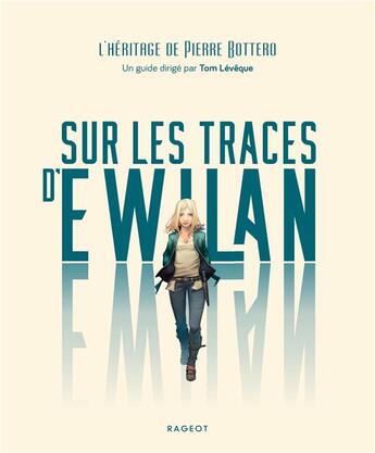 Couverture du livre « Sur les traces d'Ewilan : l'héritage de Pierre Bottero » de Tom Leveque et Collectif aux éditions Rageot