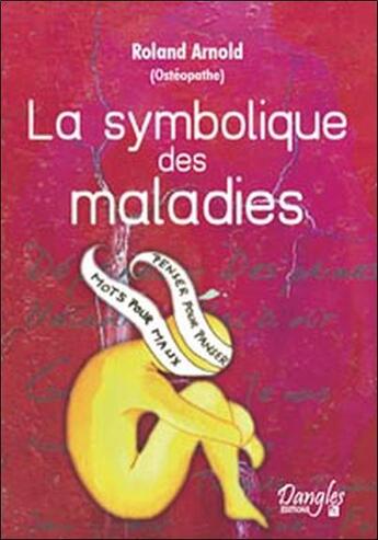 Couverture du livre « La symbolique des maladies » de Roland Arnold aux éditions Dangles