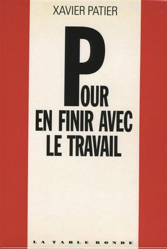 Couverture du livre « Pour en finir avec le travail » de Xavier Patier aux éditions Table Ronde