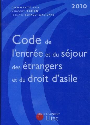 Couverture du livre « Code de l'entrée et du séjour des étrangers et du droit d'asile commenté (édition 2010) » de Vincent Tchen et Fabienne Renault-Malignac aux éditions Lexisnexis