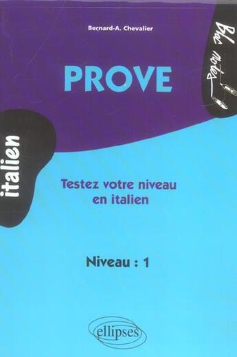 Couverture du livre « Prove - testez votre niveau en italien (niveau 1) » de Chevalier Bernard-A. aux éditions Ellipses