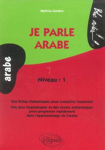 Couverture du livre « Je parle arabe, des fiches thematiques pour connaitre l'essentiel, des jeux linguistiques et des tex » de Mathieu Guidere aux éditions Ellipses