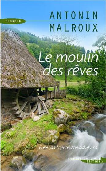 Couverture du livre « Le moulin des rêves » de Antonin Malroux aux éditions Succes Du Livre