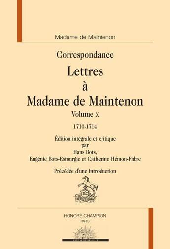 Couverture du livre « Lettres t.10 : lettres à Madame de Maintenon, 1710-1717 » de Francoise D'Aubigne Maintenon aux éditions Honore Champion