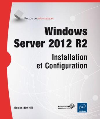 Couverture du livre « Windows Server 2012 R2 ; installation et configuration » de Nicolas Bonnet aux éditions Eni