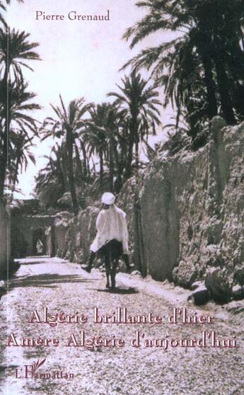 Couverture du livre « Algérie brillante d'hier, amère Algérie d'aujourd'hui » de Pierre Grenaud aux éditions L'harmattan