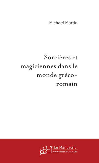 Couverture du livre « Sorcières et magiciennes dans le monde gréco-romain » de Michael Martin aux éditions Le Manuscrit