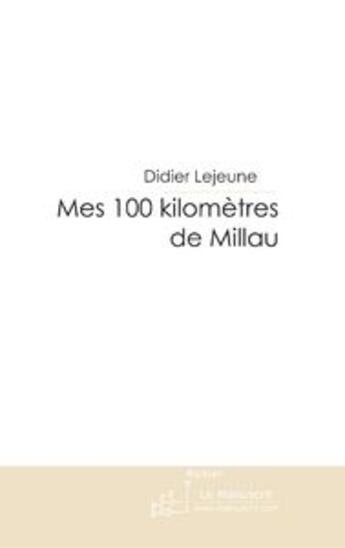 Couverture du livre « Mes 100 kilomètres de millau » de Lejeune-D aux éditions Le Manuscrit