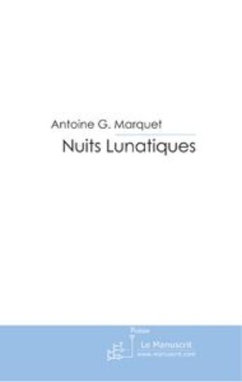 Couverture du livre « Nuits Lunatiques » de Antoine Marquet aux éditions Le Manuscrit