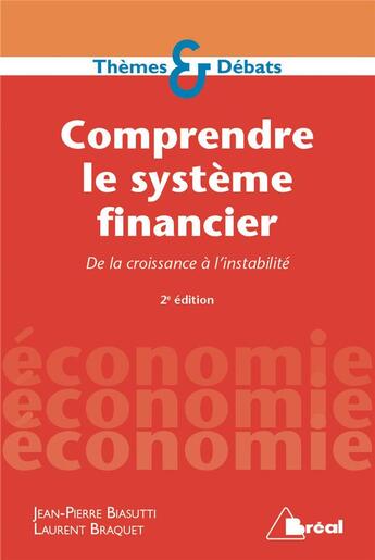 Couverture du livre « Comprendre le système financier ; de la croissance à l'instabilité (2e édition) » de Laurent Braquet et Jean-Pierre Biasutti aux éditions Breal