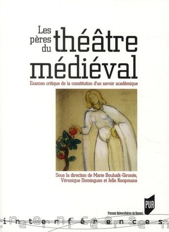 Couverture du livre « Les pères du théâtre médiéval ; examen critique de la constitution d'un savoir académique » de Veronique Dominguez et Jelle Koopmans et Marie Bouhaik-Girones aux éditions Pu De Rennes