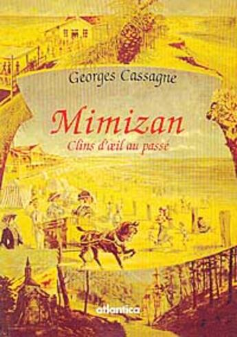 Couverture du livre « Mimizan ; clins d'oeil au passé » de Georges Cassagne aux éditions Atlantica