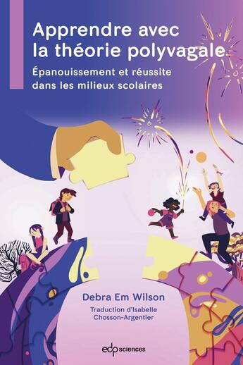 Couverture du livre « Apprendre avec la théorie polyvagale : Épanouissement et réussite dans les milieux scolaires » de Debra Em Wilson aux éditions Edp Sciences