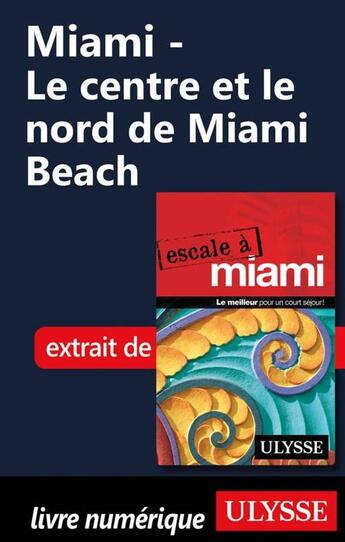 Couverture du livre « Miami ; le centre et le nord de Miami Beach » de  aux éditions Ulysse