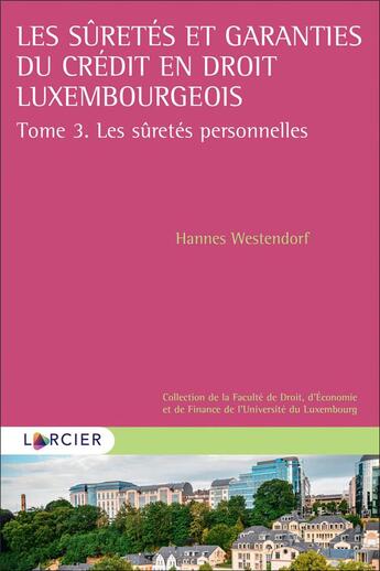 Couverture du livre « Les sûretés et garanties du crédit en droit luxembourgeois Tome 3 : les sûretés personnelles » de Hannes Westendorf aux éditions Larcier