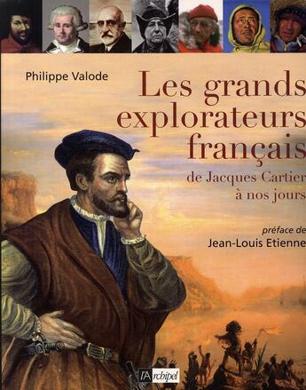 Couverture du livre « Les grands explorateurs français ; de Jacques Cartier à nos jours » de Philippe Valode aux éditions Archipel