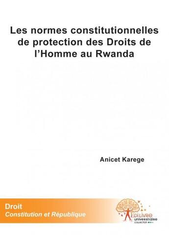 Couverture du livre « Les normes constitutionnelles de protection des droits de l'homme au rwanda » de Anicet Karege aux éditions Edilivre