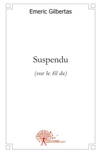 Couverture du livre « Suspendu » de Emeric Gilbertas aux éditions Edilivre