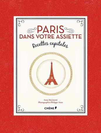 Couverture du livre « Paris dans votre assiette ; 100 recettes capitales » de Anne Martinetti aux éditions Chene