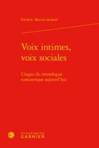 Couverture du livre « Voix intimes, voix sociales ; usages du monologue romanesque aujourd'hui » de Frederic Martin-Achard aux éditions Classiques Garnier