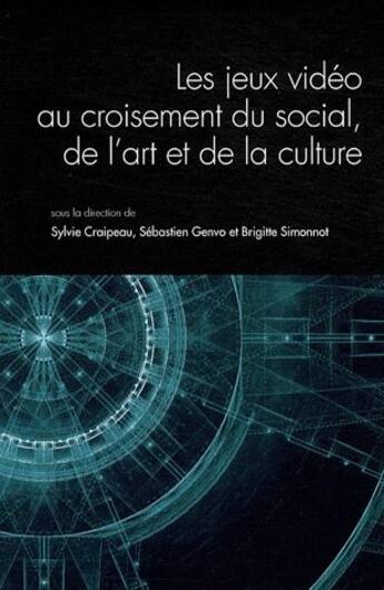 Couverture du livre « QUESTIONS DE COMMUNICATION Tome 8 : les jeux video au croisement du social, de l'art et de la culture » de Sylvie Craipeau et Sebastien Genvo et Brigitte Simonnat aux éditions Pu De Nancy