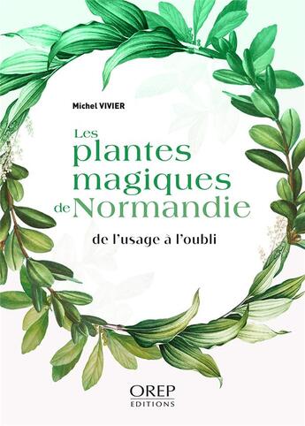 Couverture du livre « Plantes magiques de Normandie » de Michel Vivier aux éditions Orep
