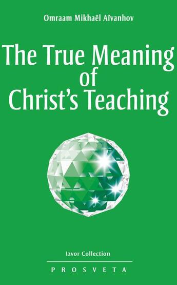 Couverture du livre « The True Meaning of Christ's Teaching » de Omraam Mikhael Aivanhov aux éditions Prosveta