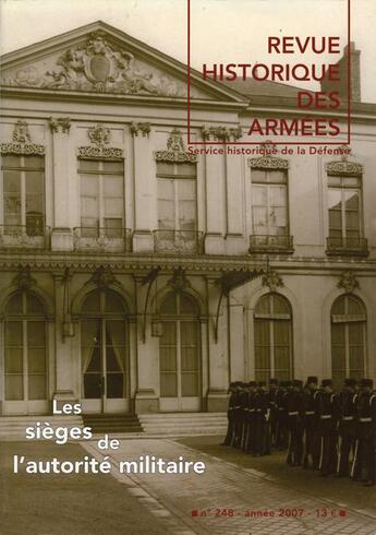 Couverture du livre « Revue historique des armées t.248 ; les sièges de l'autorité militaire » de Revue Historique Des Armees aux éditions Service Historique De La Defense