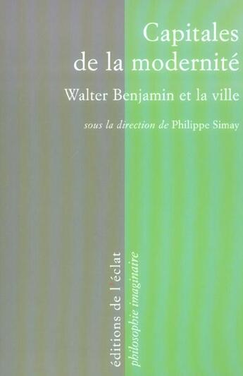 Couverture du livre « Capitales de la modernité ; Walter Benjamin et la ville » de Philippe Simay aux éditions Eclat