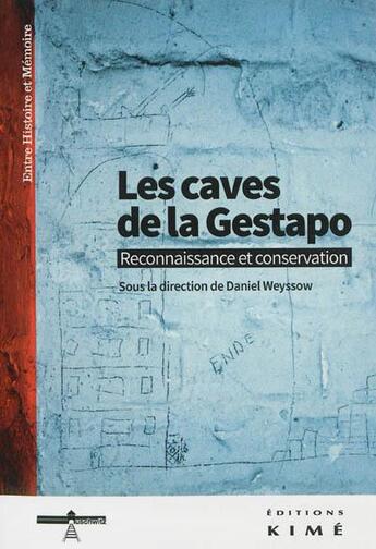 Couverture du livre « Le siège de la gestapo à Bruxelles ; reconnaissance et conservation » de Daniel Weyssow aux éditions Kime