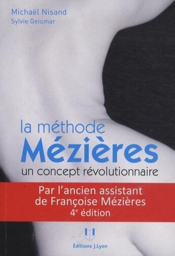 Couverture du livre « La méthode Mézières un concept révolutionnaire ; mal de dos et déformations ne sont plus une fatalité » de Michael Nisand et Sylvie Giesmar aux éditions Josette Lyon