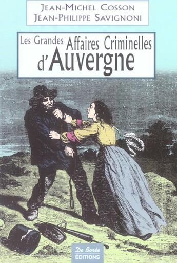 Couverture du livre « Auvergne Grandes Affaires Criminelles » de Savignoni Jean-Phili aux éditions De Boree