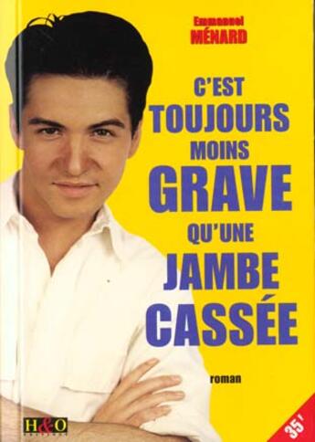 Couverture du livre « C'est toujours moins grave qu'une jambe cassee » de Emmanuel Menard aux éditions H&o