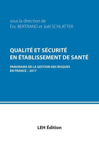 Couverture du livre « Qualité et securité en établissement de santé : panorama de la gestion des risques en France 2017 » de Joel Schlatter et Eric Bertrand aux éditions Les Etudes Hospitalieres