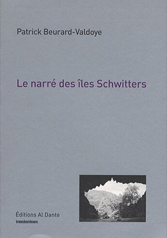 Couverture du livre « Le narre des Iles Schwitters » de Patrick Beurard-Valdoye aux éditions Al Dante