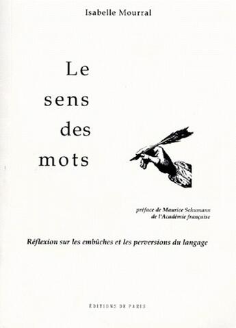 Couverture du livre « Le sens des mots ; réflexion sur les embûches et les perversions du langage » de Isabelle Mourral aux éditions Editions De Paris