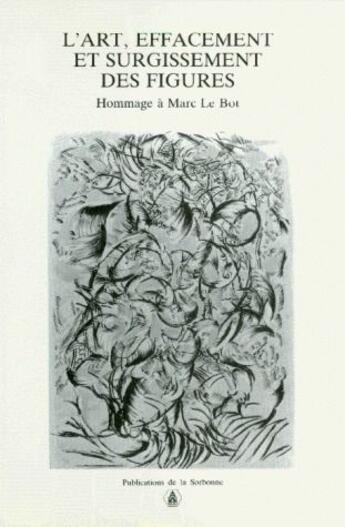 Couverture du livre « L'art, effacement et surgissement des figures ; hommage à Marc Le Bot » de  aux éditions Sorbonne Universite Presses