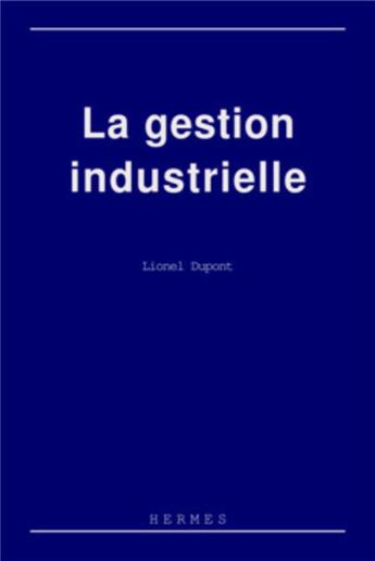 Couverture du livre « La gestion industrielle » de Lionel Dupont aux éditions Hermes Science Publications