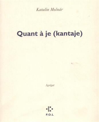 Couverture du livre « Quant à je (kantaje) » de Kati Molnar aux éditions P.o.l