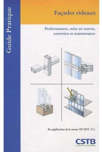 Couverture du livre « Façades rideaux ; performances, mise en oeuvre, entretien et maintenance » de Godin Bareille aux éditions Cstb