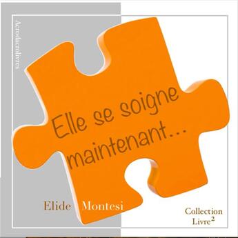 Couverture du livre « Elle se soigne maintenant... » de Elide Montesi aux éditions Acrodacrolivres