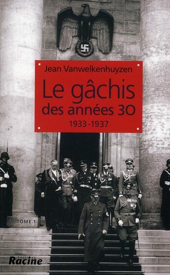 Couverture du livre « Le gâchis des années 30 t.1 ; 1933-1937 » de Jean Vanwelkenhuyzen aux éditions Editions Racine