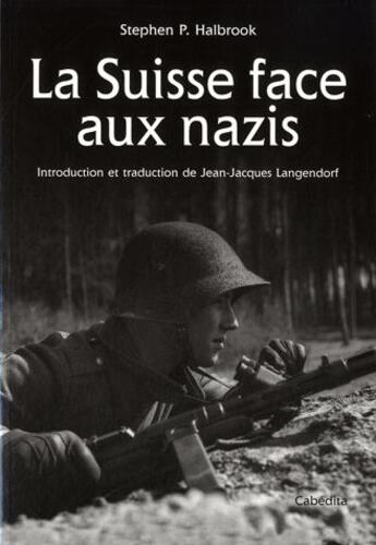 Couverture du livre « La Suisse face aux nazis » de Stephen P. Halbrook aux éditions Cabedita