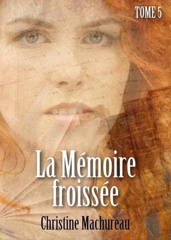 Couverture du livre « La mémoire froissée t.5 » de Christine Machureau aux éditions Numeriklivres